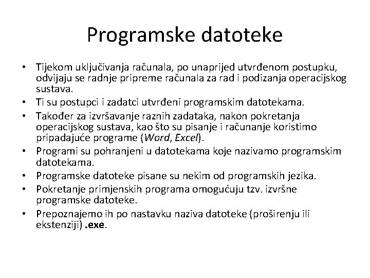 Programske datoteke • Tijekom uključivanja računala, po unaprijed utvrđenom postupku, odvijaju se radnje pripreme