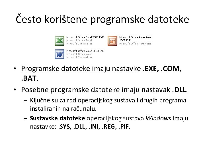 Često korištene programske datoteke • Programske datoteke imaju nastavke. EXE, . COM, . BAT.