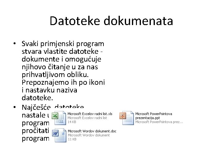 Datoteke dokumenata • Svaki primjenski program stvara vlastite datoteke dokumente i omogućuje njihovo čitanje