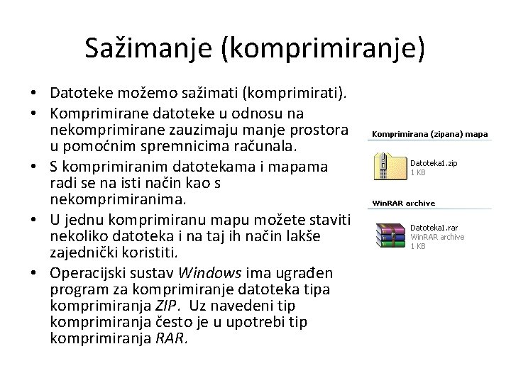 Sažimanje (komprimiranje) • Datoteke možemo sažimati (komprimirati). • Komprimirane datoteke u odnosu na nekomprimirane