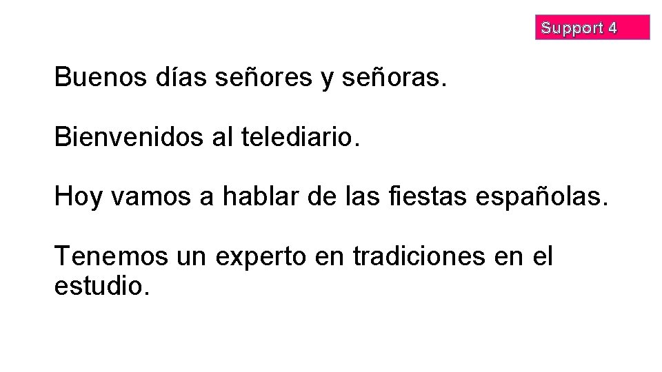 Support 4 Buenos días señores y señoras. Bienvenidos al telediario. Hoy vamos a hablar