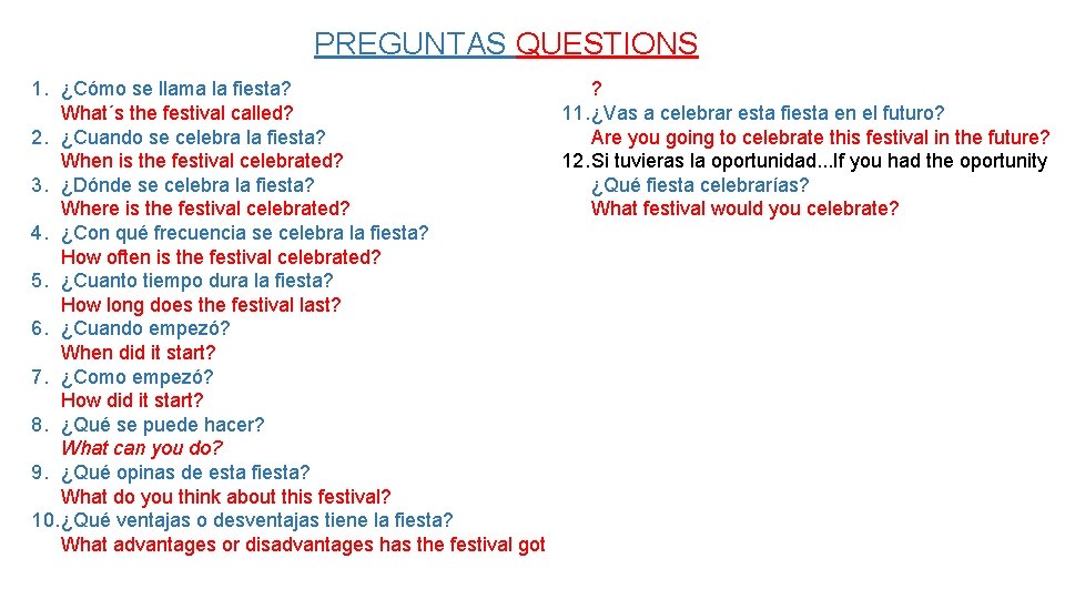 PREGUNTAS QUESTIONS 1. ¿Cómo se llama la fiesta? ? What´s the festival called? 11.