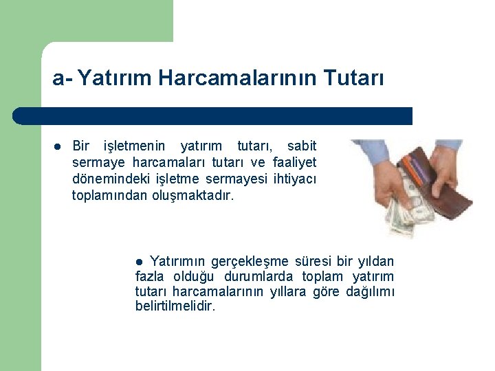 a- Yatırım Harcamalarının Tutarı l Bir işletmenin yatırım tutarı, sabit sermaye harcamaları tutarı ve