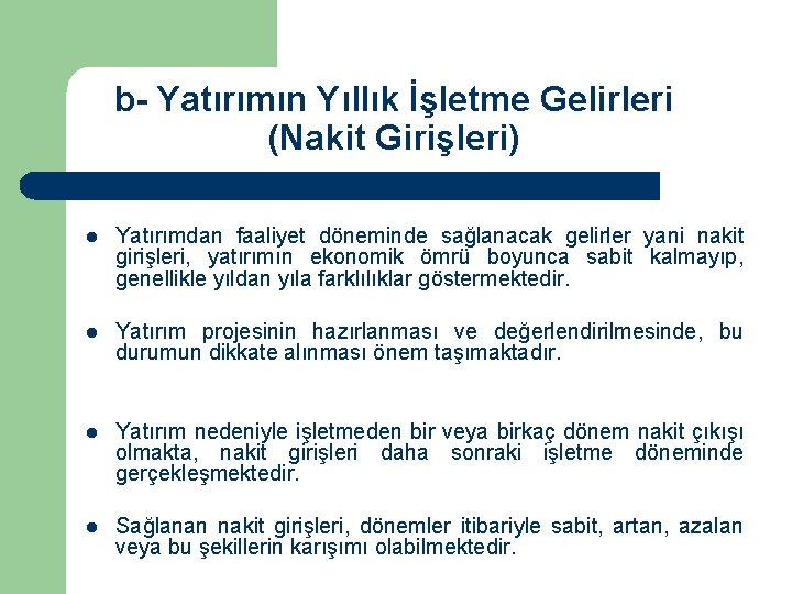 b- Yatırımın Yıllık İşletme Gelirleri (Nakit Girişleri) l Yatırımdan faaliyet döneminde sağlanacak gelirler yani