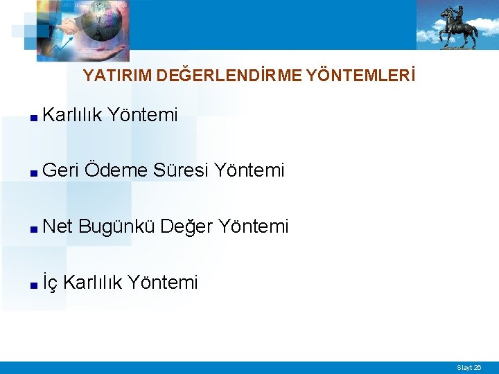 YATIRIM DEĞERLENDİRME YÖNTEMLERİ ■ Karlılık Yöntemi ■ Geri Ödeme Süresi Yöntemi ■ Net Bugünkü