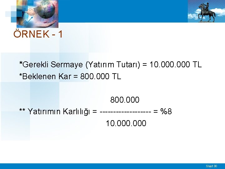 ÖRNEK - 1 *Gerekli Sermaye (Yatırım Tutarı) = 10. 000 TL *Beklenen Kar =