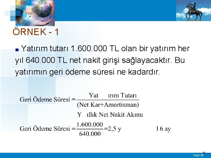 ÖRNEK - 1 Yatırım tutarı 1. 600. 000 TL olan bir yatırım her yıl