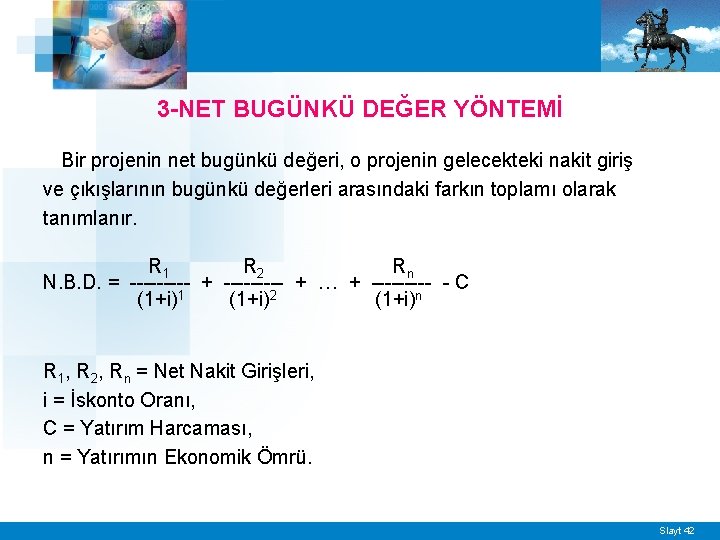 3 -NET BUGÜNKÜ DEĞER YÖNTEMİ Bir projenin net bugünkü değeri, o projenin gelecekteki nakit