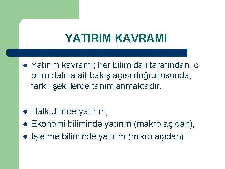 YATIRIM KAVRAMI l Yatırım kavramı; her bilim dalı tarafından, o bilim dalına ait bakış