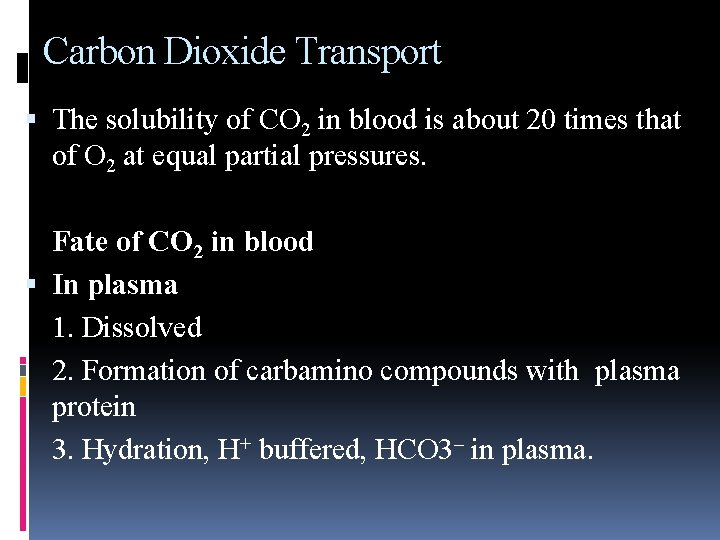 Carbon Dioxide Transport The solubility of CO 2 in blood is about 20 times