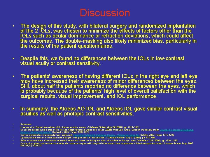 Discussion • The design of this study, with bilateral surgery and randomized implantation of