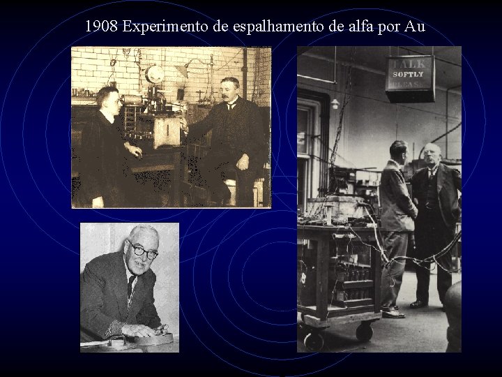 1908 Experimento de espalhamento de alfa por Au 