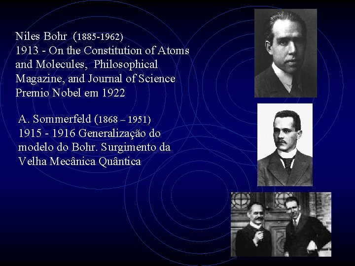 Niles Bohr (1885 -1962) 1913 - On the Constitution of Atoms and Molecules, Philosophical