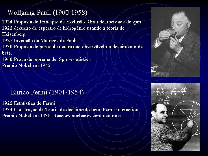 Wolfgang Pauli (1900 -1958) 1924 Proposta de Princípio de Exclusão, Grau de liberdade de