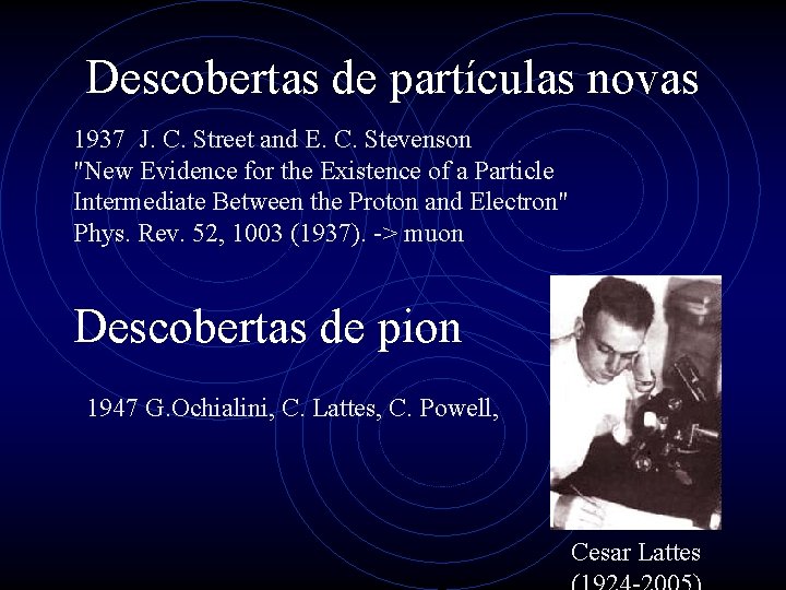 Descobertas de partículas novas 1937 J. C. Street and E. C. Stevenson "New Evidence