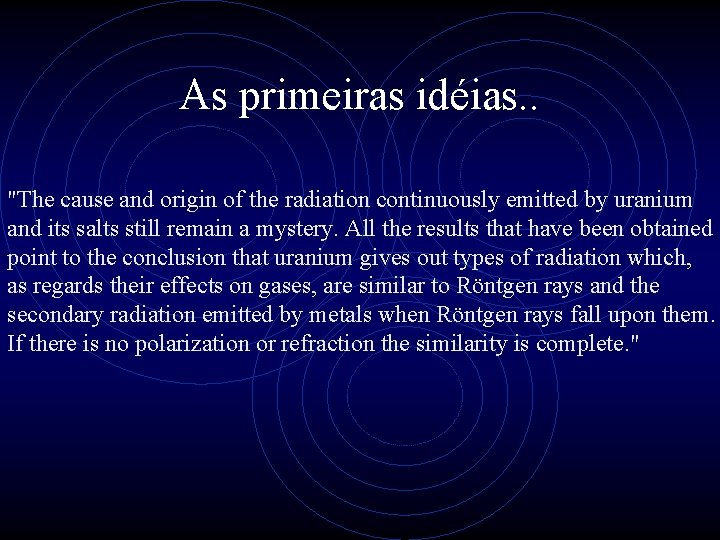 As primeiras idéias. . "The cause and origin of the radiation continuously emitted by