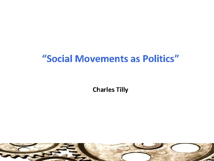 “Social Movements as Politics” Charles Tilly 