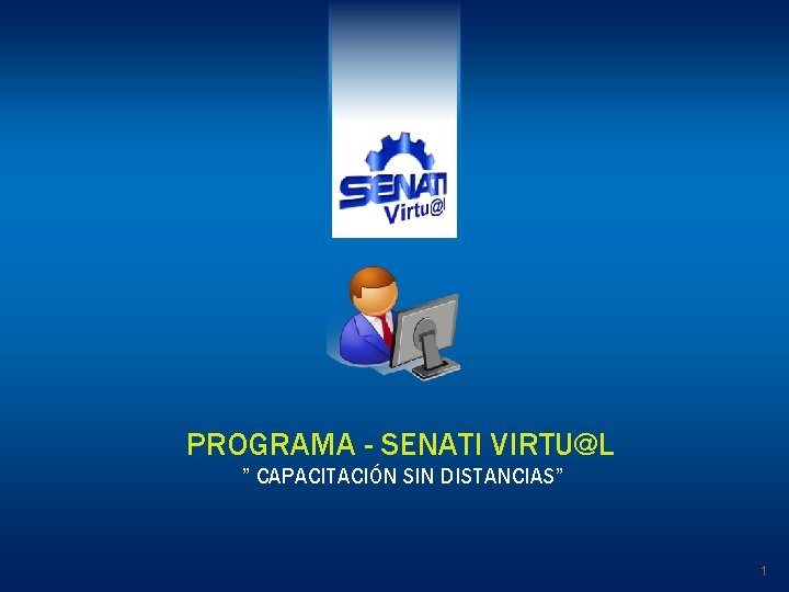 PROGRAMA - SENATI VIRTU@L ” CAPACITACIÓN SIN DISTANCIAS” 1 
