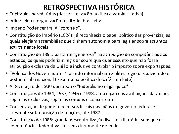 • • • RETROSPECTIVA HISTÓRICA Capitanias hereditárias (descentralização política e administrativa) Influenciou a • • • RETROSPECTIVA HISTÓRICA Capitanias hereditárias (descentralização política e administrativa) Influenciou a