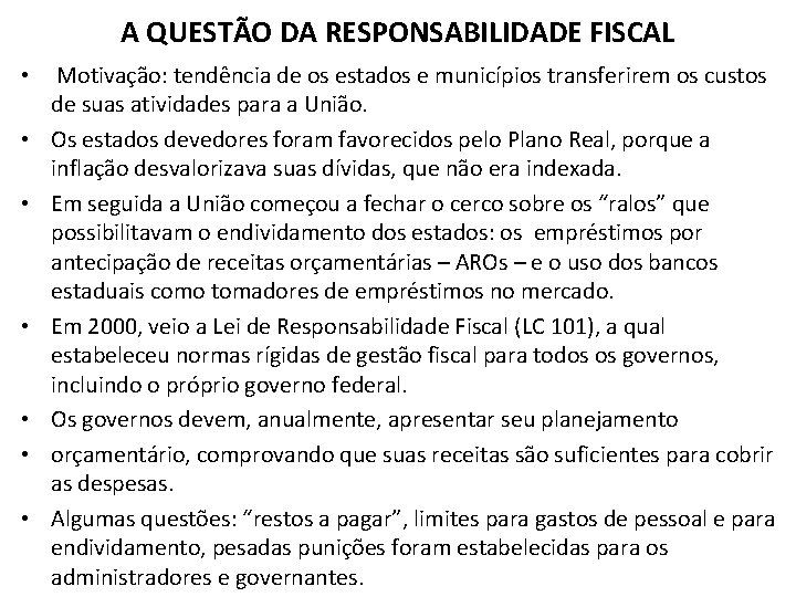 A QUESTÃO DA RESPONSABILIDADE FISCAL • Motivação: tendência de os estados e municípios transferirem A QUESTÃO DA RESPONSABILIDADE FISCAL • Motivação: tendência de os estados e municípios transferirem