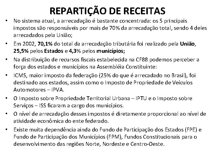 REPARTIÇÃO DE RECEITAS • No sistema atual, a arrecadação é bastante concentrada: os 5 REPARTIÇÃO DE RECEITAS • No sistema atual, a arrecadação é bastante concentrada: os 5
