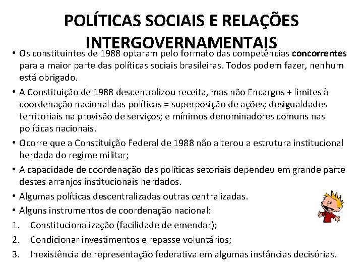 POLÍTICAS SOCIAIS E RELAÇÕES INTERGOVERNAMENTAIS • Os constituintes de 1988 optaram pelo formato das POLÍTICAS SOCIAIS E RELAÇÕES INTERGOVERNAMENTAIS • Os constituintes de 1988 optaram pelo formato das