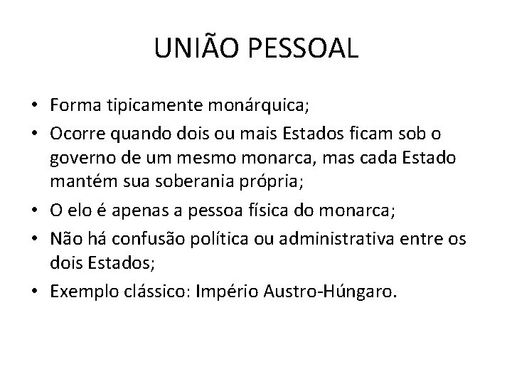 UNIÃO PESSOAL • Forma tipicamente monárquica; • Ocorre quando dois ou mais Estados ficam UNIÃO PESSOAL • Forma tipicamente monárquica; • Ocorre quando dois ou mais Estados ficam
