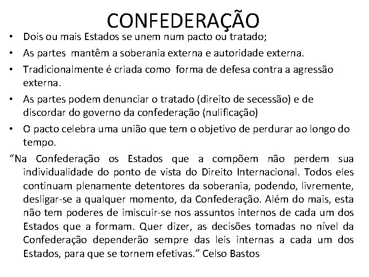 CONFEDERAÇÃO • Dois ou mais Estados se unem num pacto ou tratado; • As CONFEDERAÇÃO • Dois ou mais Estados se unem num pacto ou tratado; • As