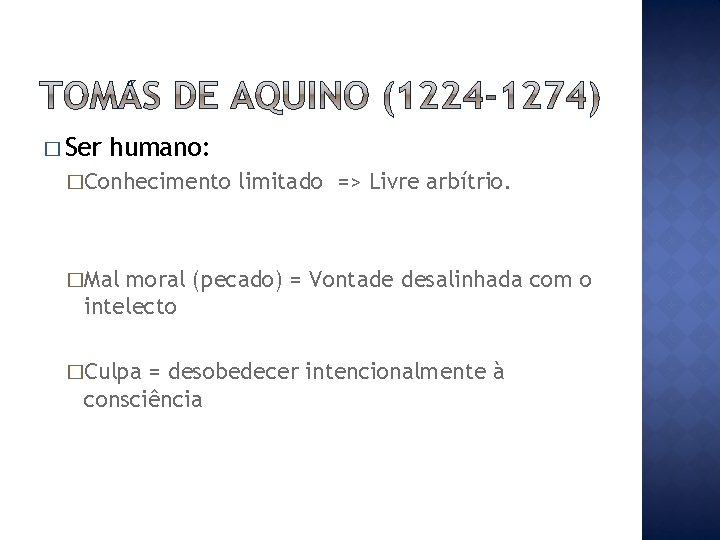 � Ser humano: �Conhecimento limitado => Livre arbítrio. �Mal moral (pecado) = Vontade desalinhada