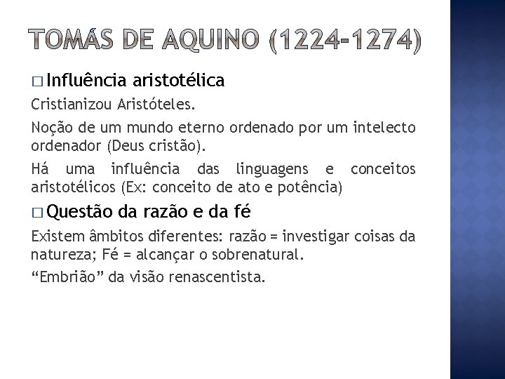 � Influência aristotélica Cristianizou Aristóteles. Noção de um mundo eterno ordenado por um intelecto