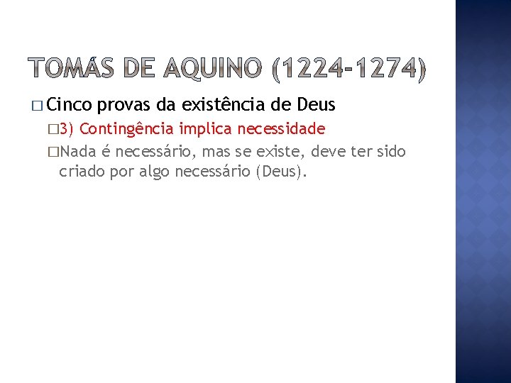 � Cinco � 3) provas da existência de Deus Contingência implica necessidade �Nada é