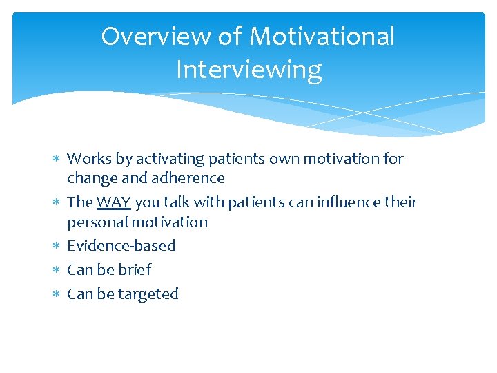 Overview of Motivational Interviewing Works by activating patients own motivation for change and adherence