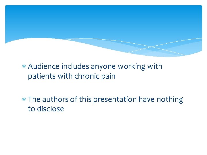  Audience includes anyone working with patients with chronic pain The authors of this