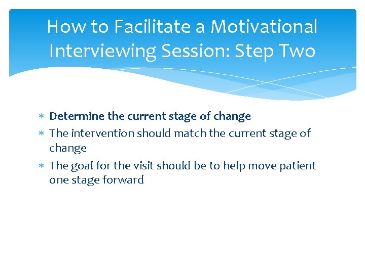 How to Facilitate a Motivational Interviewing Session: Step Two Determine the current stage of
