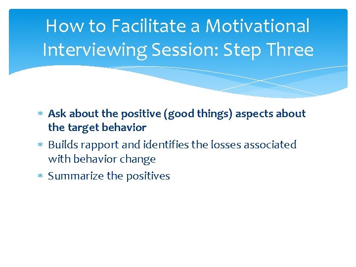 How to Facilitate a Motivational Interviewing Session: Step Three Ask about the positive (good