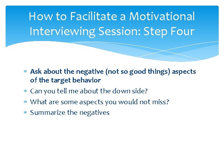 How to Facilitate a Motivational Interviewing Session: Step Four Ask about the negative (not