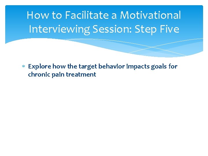 How to Facilitate a Motivational Interviewing Session: Step Five Explore how the target behavior