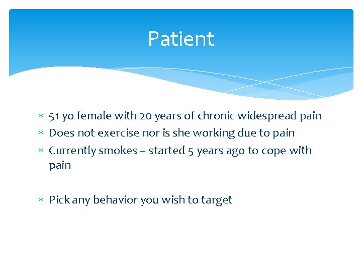 Patient 51 yo female with 20 years of chronic widespread pain Does not exercise