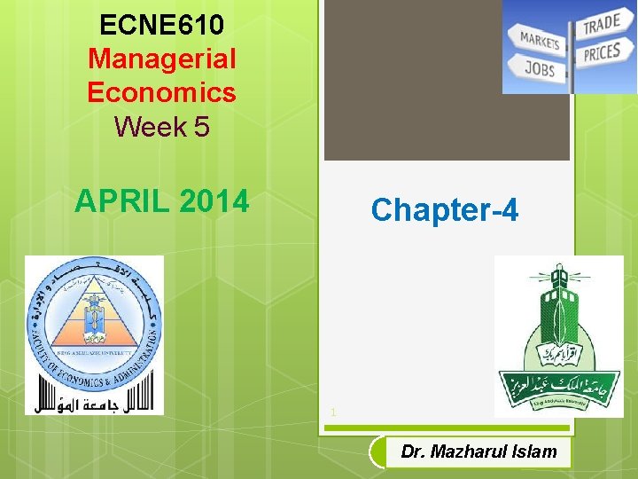 ECNE 610 Managerial Economics Week 5 APRIL 2014 Chapter-4 1 Dr. Mazharul Islam 