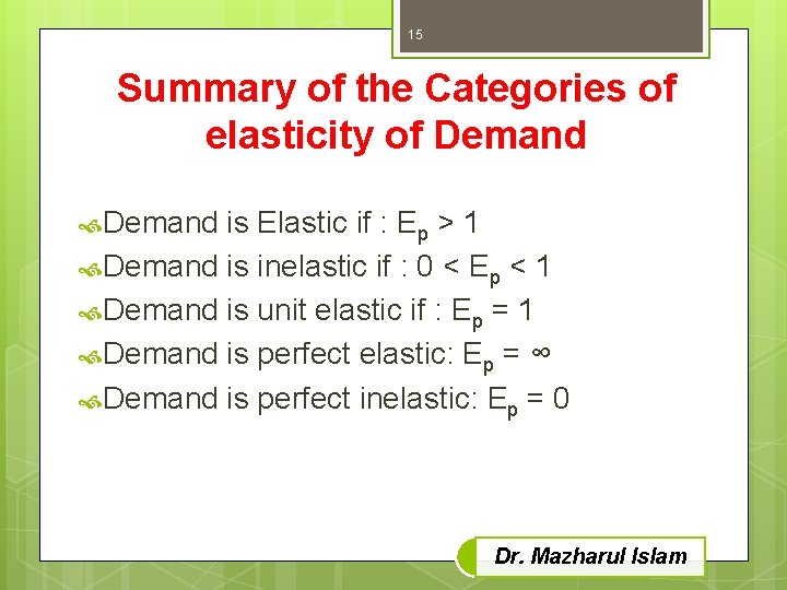 15 Summary of the Categories of elasticity of Demand is Elastic if : Ep