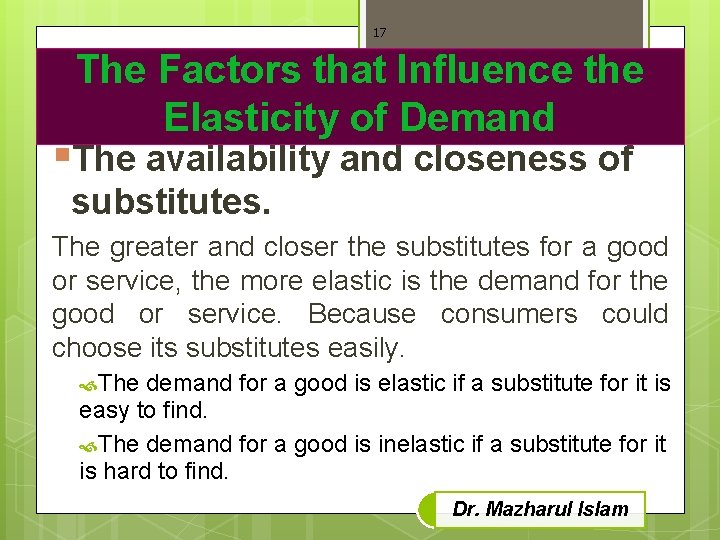 17 The Factors that Influence the Elasticity of Demand §The availability and closeness of