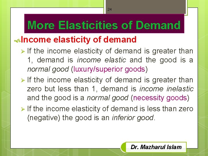 24 More Elasticities of Demand Income elasticity of demand Ø If the income elasticity