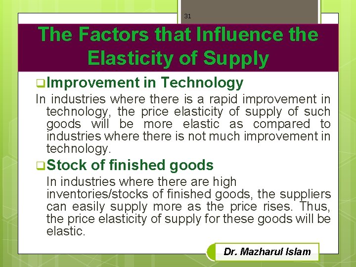 31 The Factors that Influence the Elasticity of Supply q Improvement in Technology In