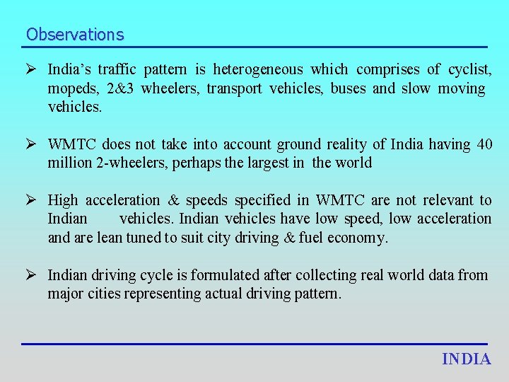 Observations Ø India’s traffic pattern is heterogeneous which comprises of cyclist, mopeds, 2&3 wheelers,