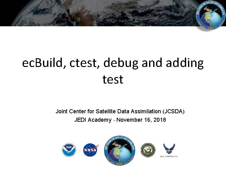 ec. Build, ctest, debug and adding test Joint Center for Satellite Data Assimilation (JCSDA)