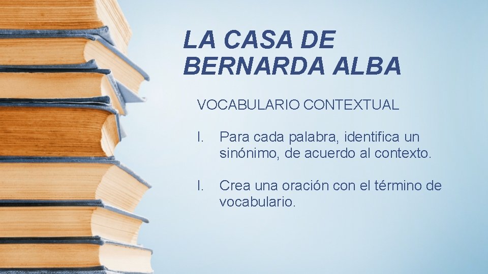 LA CASA DE BERNARDA ALBA VOCABULARIO CONTEXTUAL I. Para cada palabra, identifica un sinónimo,