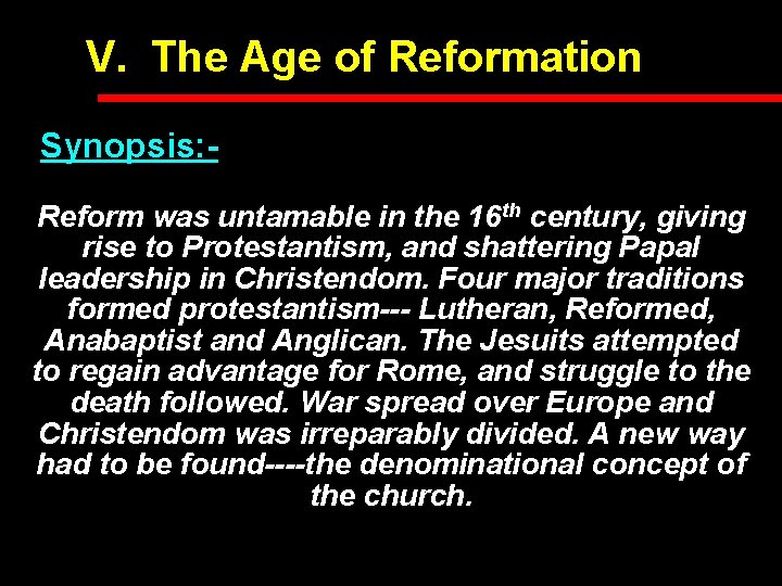 V. The Age of Reformation Synopsis: Reform was untamable in the 16 th century,