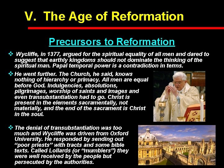 V. The Age of Reformation Precursors to Reformation v Wycliffe, in 1377, argued for