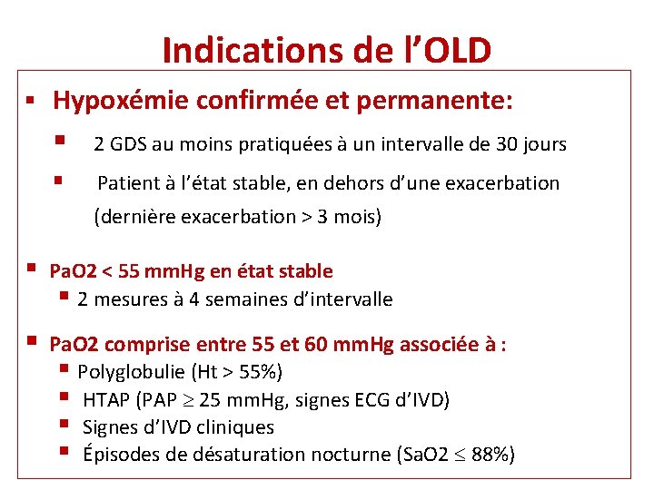 Indications de l’OLD § Hypoxémie confirmée et permanente: § 2 GDS au moins pratiquées