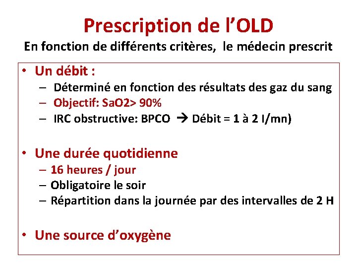 Prescription de l’OLD En fonction de différents critères, le médecin prescrit • Un débit